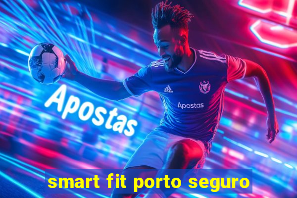 smart fit porto seguro